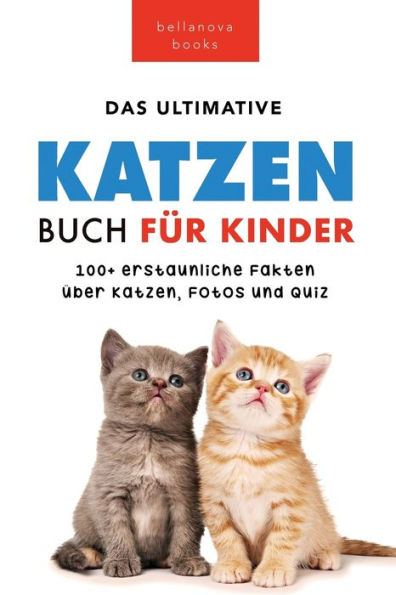 Katzen Bücher Das Ultimative Katzen-Buch Für Kinder: 100+ Erstaunliche Fakten, Fotos, Quiz Und Wortsuche Puzzle (Tierbücher Für Kinder) (German Edition)