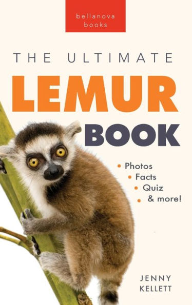 Lemurs The Ultimate Lemur Book: 100+ Amazing Lemur Facts, Photos, Quiz + More (Animal Books For Kids)