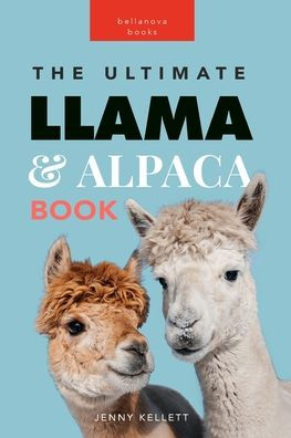 Llamas y Alpacas El libro definitivo sobre llamas y alpacas: más de 100 datos sorprendentes sobre llamas y alpacas, fotos, cuestionarios y más (libros de animales para niños) - 9786192640781