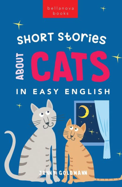 Short Stories About Cats In Easy English: 15 Purr-Fect Cat Stories For English Learners (A2-B2 Cefr) (English Language Readers) - 9786192640811