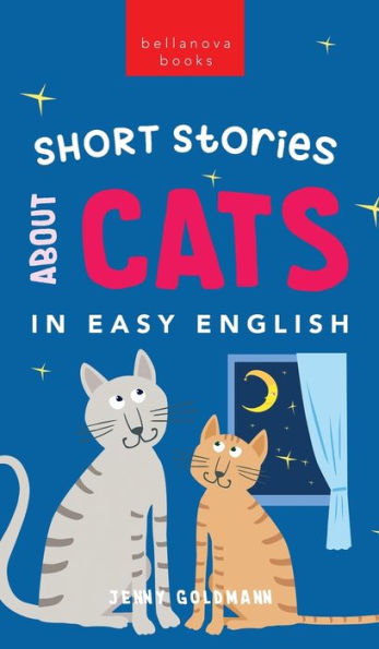 Short Stories About Cats In Easy English: 15 Purr-Fect Cat Stories For English Learners (A2-B2 Cefr) (English Language Readers)