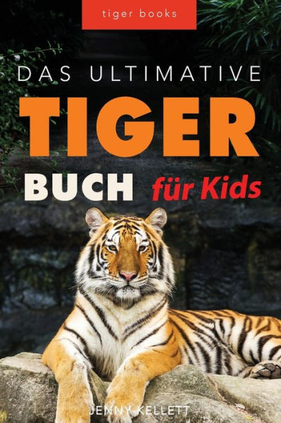 Tiger Bücher Das Ultimative Tigerbuch Für Kids: 100+ Erstaunliche Tiger-Fakten, Fotos, Quiz + Mehr (Tierbücher Für Kinder) (German Edition)