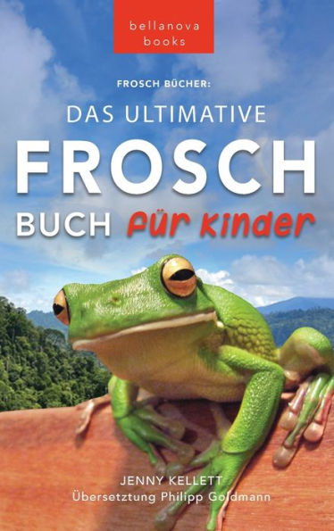 Frosch Bücher Das Ultimative Frosch-Buch Für Kinder: 100+ Erstaunliche Fakten Über Frösche, Fotos, Quiz Und Bonus Wortsuche Puzzle (Tierbücher Für Kinder) (German Edition) - 9786192641030