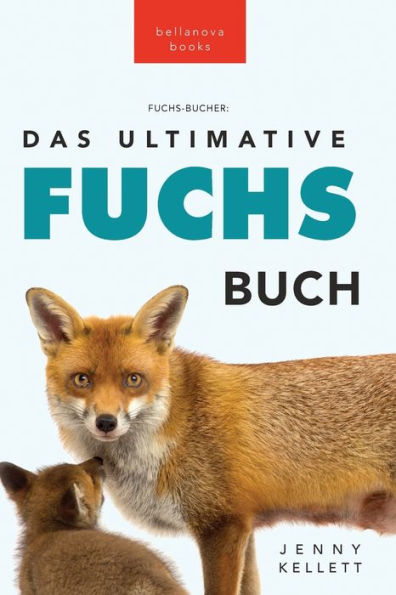 Fuchs Bücher Das Ultimative Fuchs-Buch: 100+ Erstaunliche Fakten Über Füchse, Fotos, Quiz Und Bonus Wortsuche Rätsel (Tierbücher Für Kinder) (German Edition)