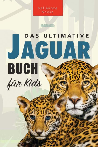 Jaguare: Das Ultimative Jaguar-Buch Für Kids: 100+ Verblüffende Jaguar-Fakten, Fotos, Quiz + Mehr (Tierfaktenbücher Für Kinder) (German Edition)