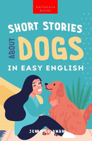 Short Stories About Dogs In Easy English: 15 Paw-Some Dog Stories For English Learners (English Language Readers) - 9786192641238