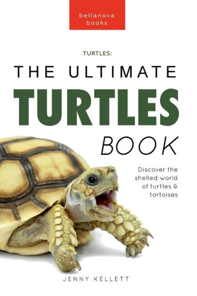 Turtles The Ultimate Turtles Book: Discover The Shelled World Of Turtles & Tortoises (Animal Books For Kids) - 9786192641696