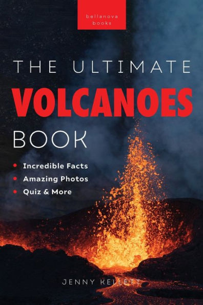 Volcanoes The Ultimate Book: Experience The Heat, Power, And Beauty Of Volcanoes (Earth Explorers) - 9786192641726