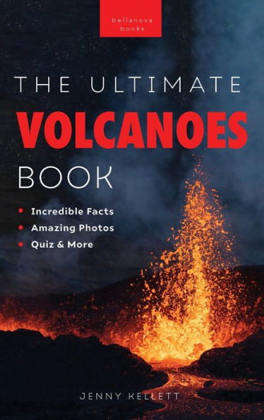 Volcanoes The Ultimate Book: Experience The Heat, Power, And Beauty Of Volcanoes (Earth Explorers)