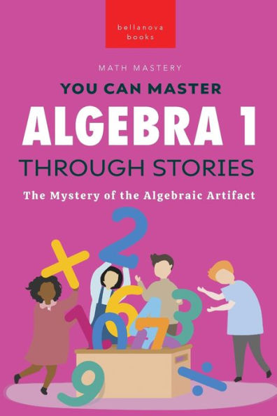 Algebra 1 Through Stories: The Mystery Of The Algebraic Artifact (Math Mastery)