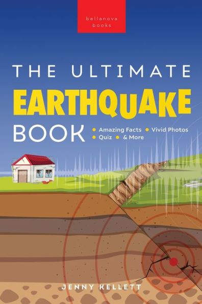 Earthquakes The Ultimate Book: Earthquakes Unearthed | Facts, Photos, Quiz & More (Earth Explorers)