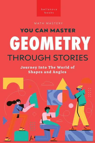 You Can Master Geometry Through Stories: You Can Master Geometry (Math Mastery)