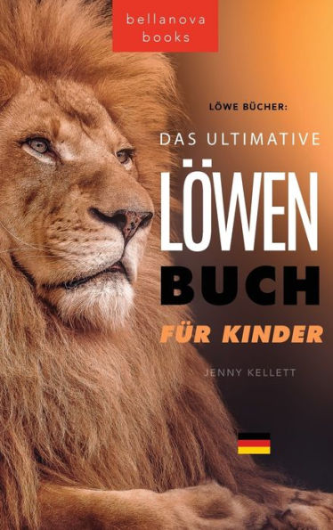Löwen Bücher Das Ultimative Löwenbuch Für Kids: 100+ Erstaunliche Löwen Fakten, Fotos, Quiz Und Mehr (Tierbücher Für Kinder) (German Edition)