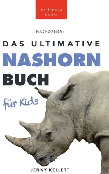 Das Ultimative Nashornbuch Für Kinder: 100+ Nashorn Fakten, Fotos, Quiz Und Wortsucherätsel (Tierfaktenbücher Für Kinder) (German Edition)