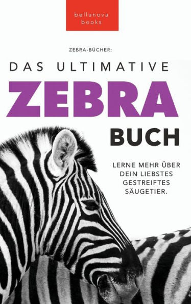 Zebras: Das Ultimative Zebrabuch Für Kinder: 100+ Erstaunliche Zebra Fakten, Fotos, Quiz + Mehr (Tierfaktenbücher Für Kinder) (German Edition)