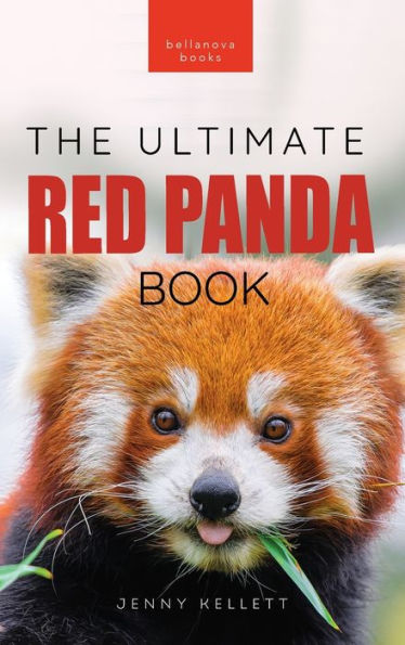 Red Pandas The Ultimate Book: 100+ Amazing Red Panda Facts, Photos, Quiz & More (Animal Books For Kids)